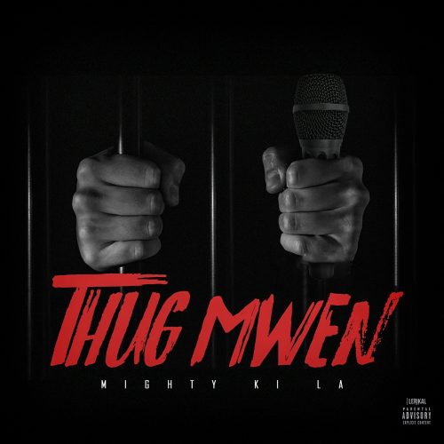 Découvre le titre de MIGHTY KI LA  » Thug Mwen » . – Mars 2017