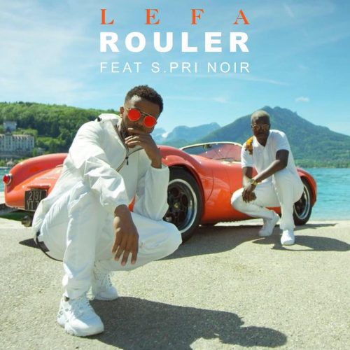 Découvrez « Rouler » le nouveau single de Lefa feat. S.Pri Noir – Juillet 2017