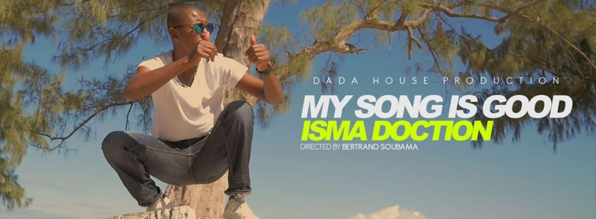 DADA HOUSE présente ISMA DOCTION  – « My Song is Good » – Juillet 2017