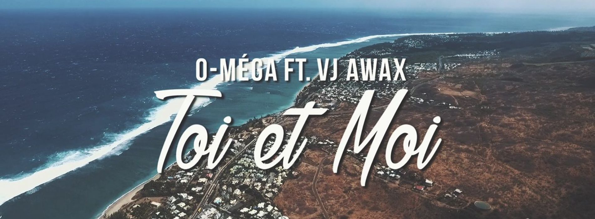 VJ AWAX  ft O-méga – Toi et moi (Run Hit) – Aôut 2017
