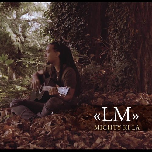 MIGHTY KI LA en acoustique avec le titre  » LM  » – Septembre 2017