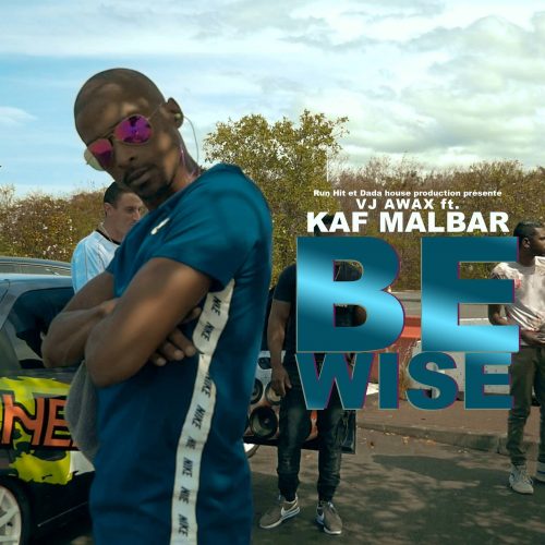 VJ Awax Ft. Kaf Malbar – Be Wise – Décembre 2017