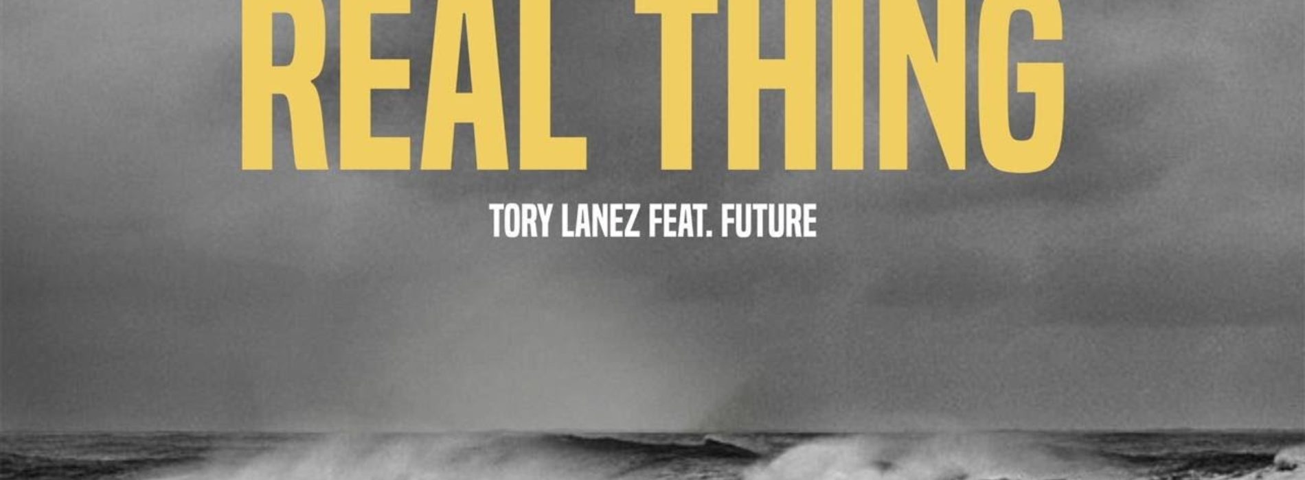 TORY LANEZ – Real Thing ft. FUTURE – Mars 2018