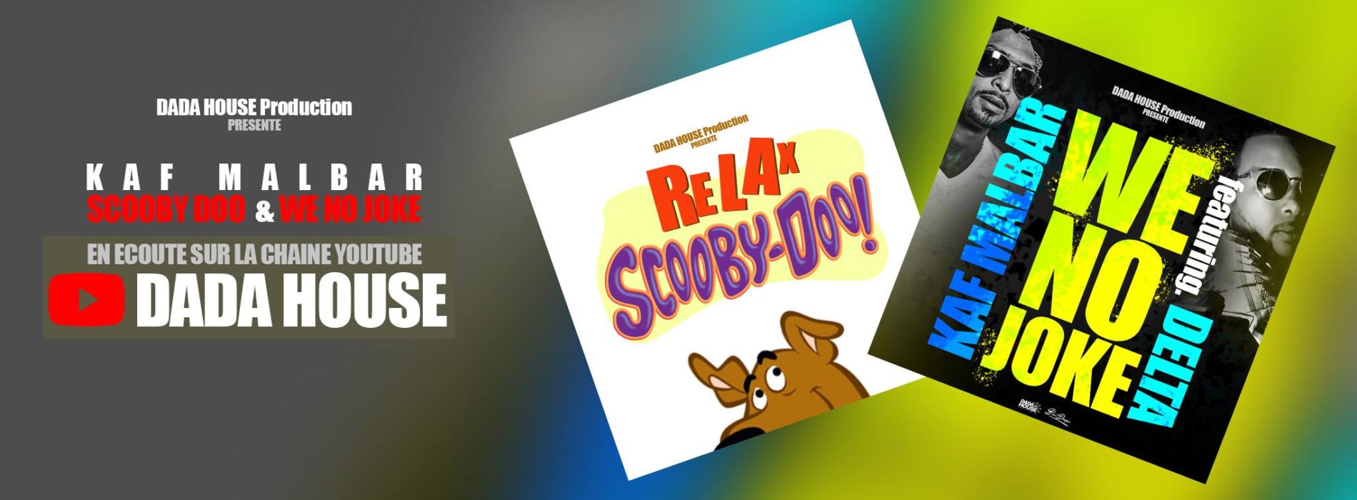2 titres de KAF MALBAR  Ft. DELTA – We No Joke  / Scooby Doo – Juin 2018 DADA HOUSE