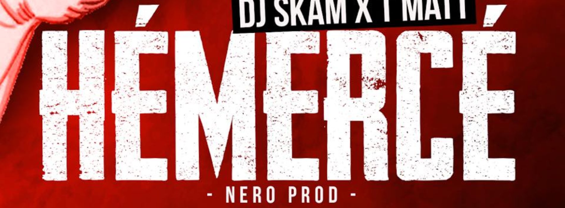 DJ SKAM x T MATT #HéMercé (Clip officiel) – Août 2018