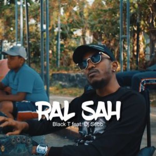 Black T Feat Dj Sebb ( 974 ) – Ral Sah – Août 2018