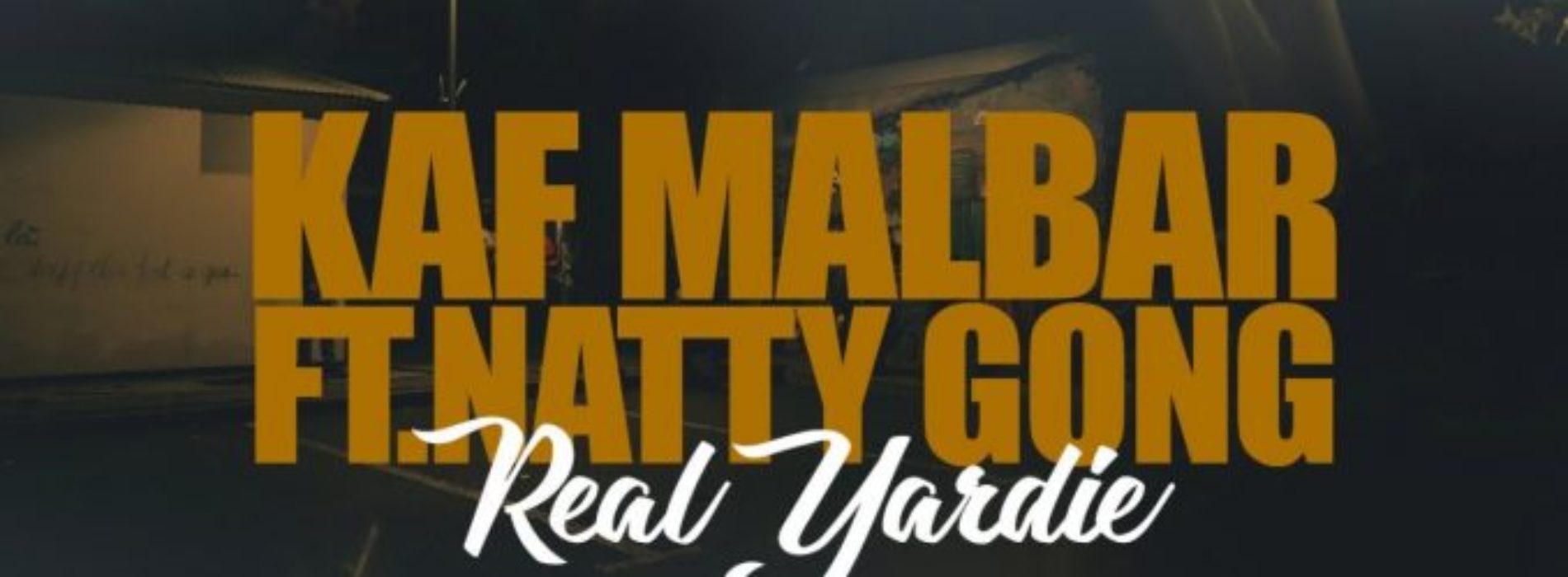 Kaf Malbar Ft. Natty Gong – Real Yardie – Novembre 2018