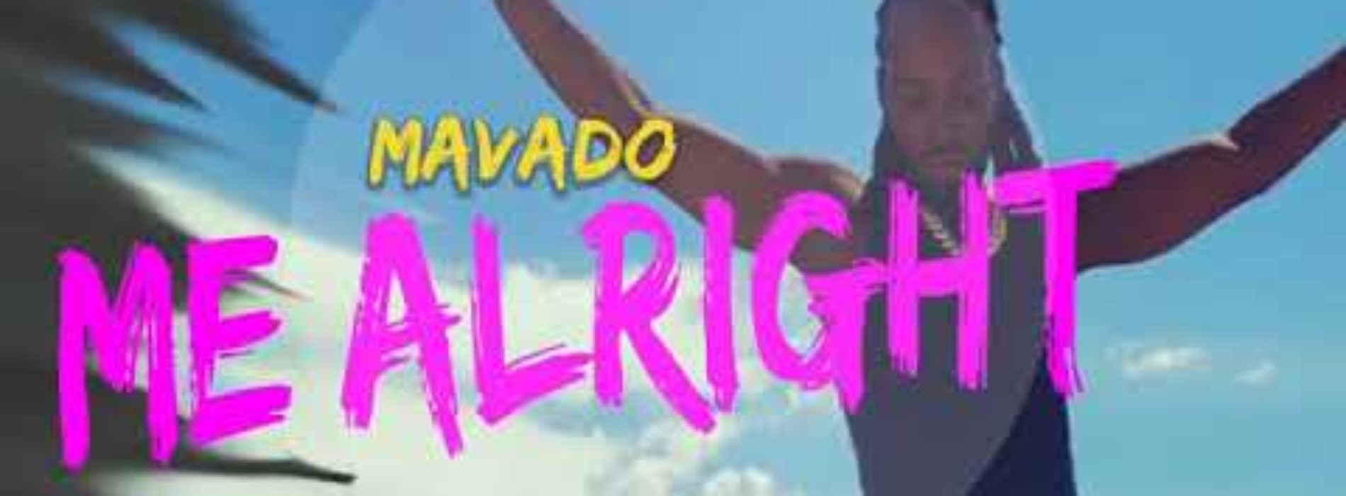Mavado – Me Alright Le clip – Février 2019