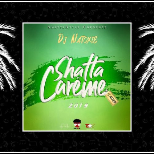 DJ NATOXIE – SHATTA CAREME (AFTER) 2019 / DJ TOM – 🕉️LA DEFONCE TOTAL VOL.1🕉️ – Avril 2019