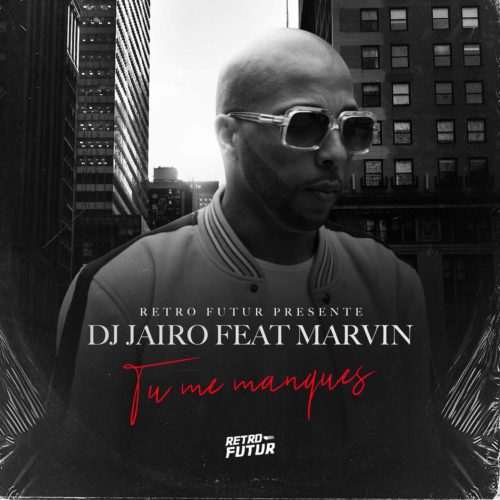 Dj Jaïro feat. Marvin – Tu me manques – Septembre 2019