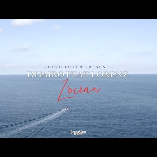 Dj Jaïro feat. Lorenz – l’Océan – Septembre 2019