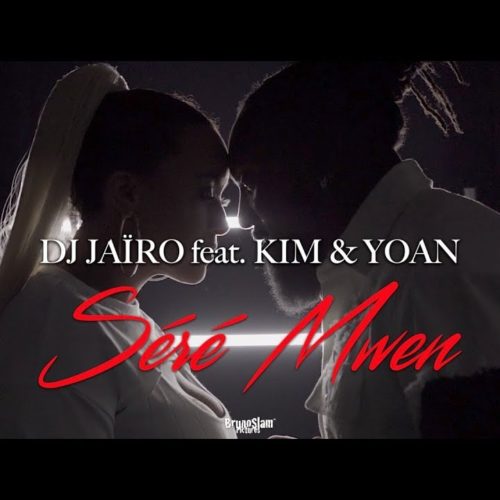 Dj Jaïro feat. Kim & Yoan – Séré Mwen – Septembre 2019