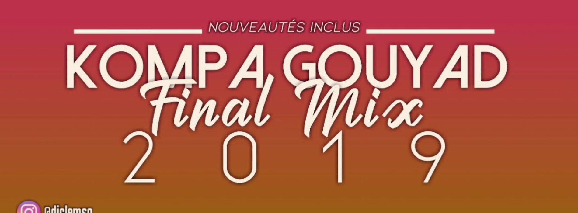 DJ CLEMSO – Kompa Gouyad Final Mix 2019 (NOUVEAUTÉS Inclus) – Novembre 2019