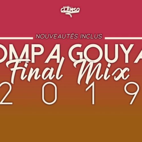 DJ CLEMSO – Kompa Gouyad Final Mix 2019 (NOUVEAUTÉS Inclus) – Novembre 2019