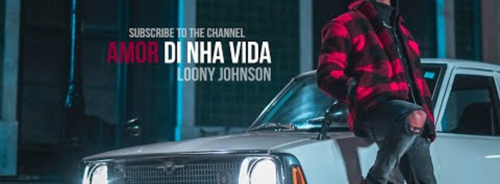 Loony Johnson – Amor Di Nha Vida [ OFFICIAL VÍDEO ] – Février 2020