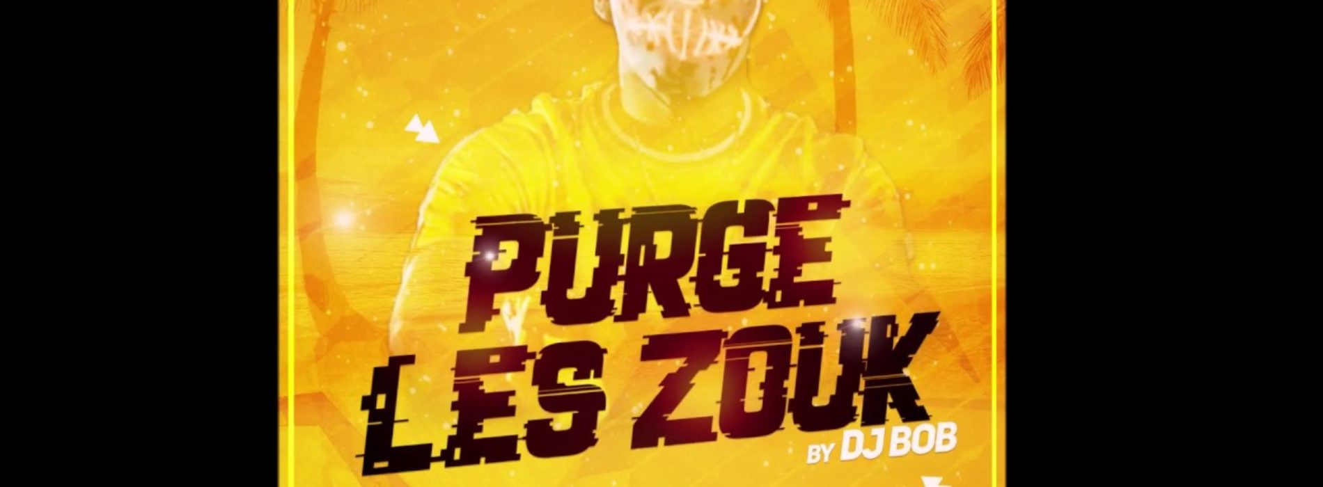 20 MIN DJ BOB – PURGE LES ZOUK – Février 2020