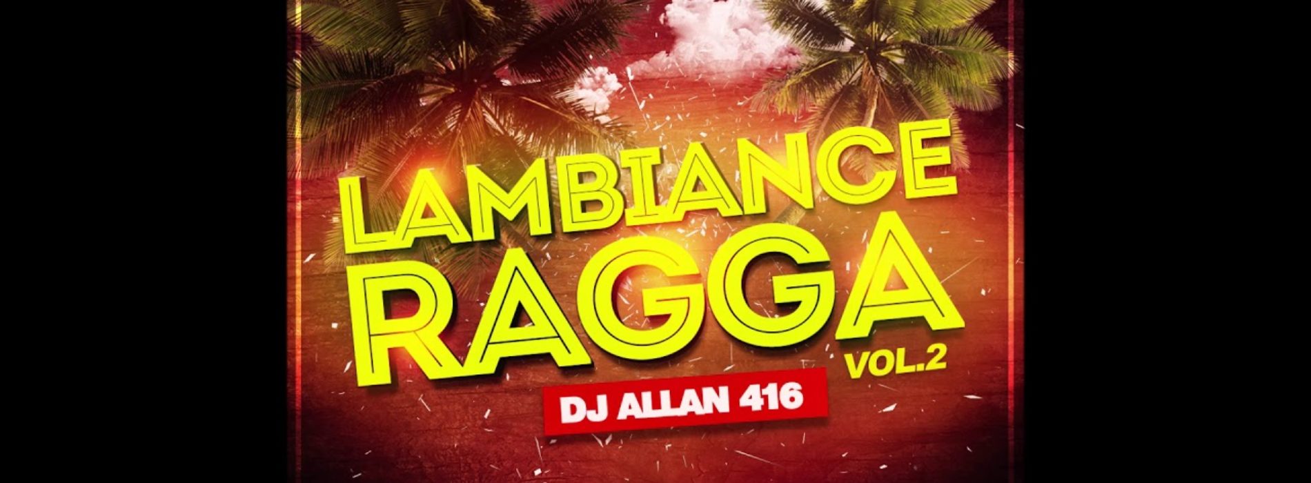 MIX RAGGA VOL.2 Spécial DOM-TOM / 974 à l’ancienne  – DJ ALLAN 416 – L’AMBIANCE // DJ Eddison – Kompa Mix  (Spécial Saint Valentin 2020) –   Février 2020