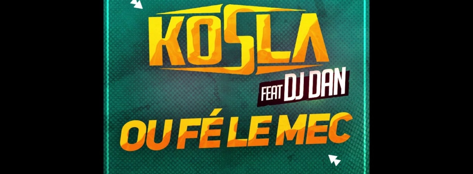 KOSLA Feat DJ DAN – OU FÉ LE MEC / JE TE PASSE LE SALAM –  Février 2020