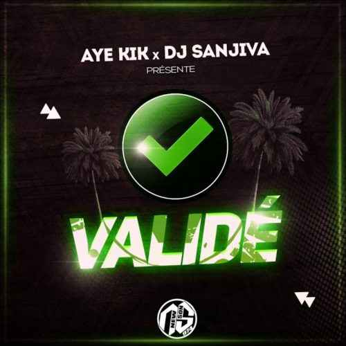 AYE KIK & DJ SANJIVA « VALIDÉ » – Mars 2020