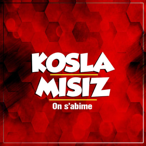 Kosla & Misiz : « On s’abime » – Avril 2020 – Exclusivité