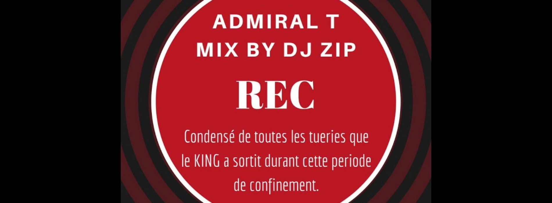 ADMIRAL T – Les REC de mon confinement mixés by Dj ZIP – Mai 2020