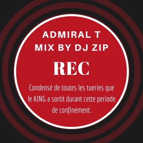 ADMIRAL T – Les REC de mon confinement mixés by Dj ZIP – Mai 2020