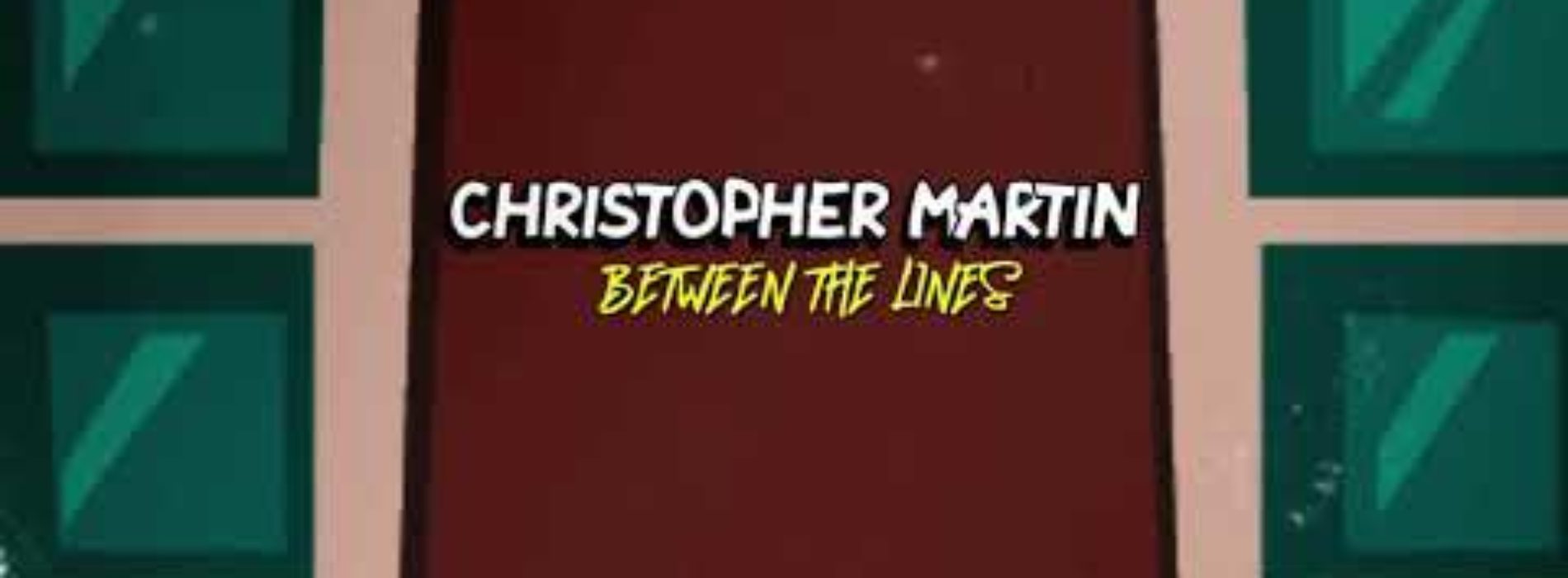 Christopher Martin – Between the Lines (Official Lyric Video) – Juillet 2020