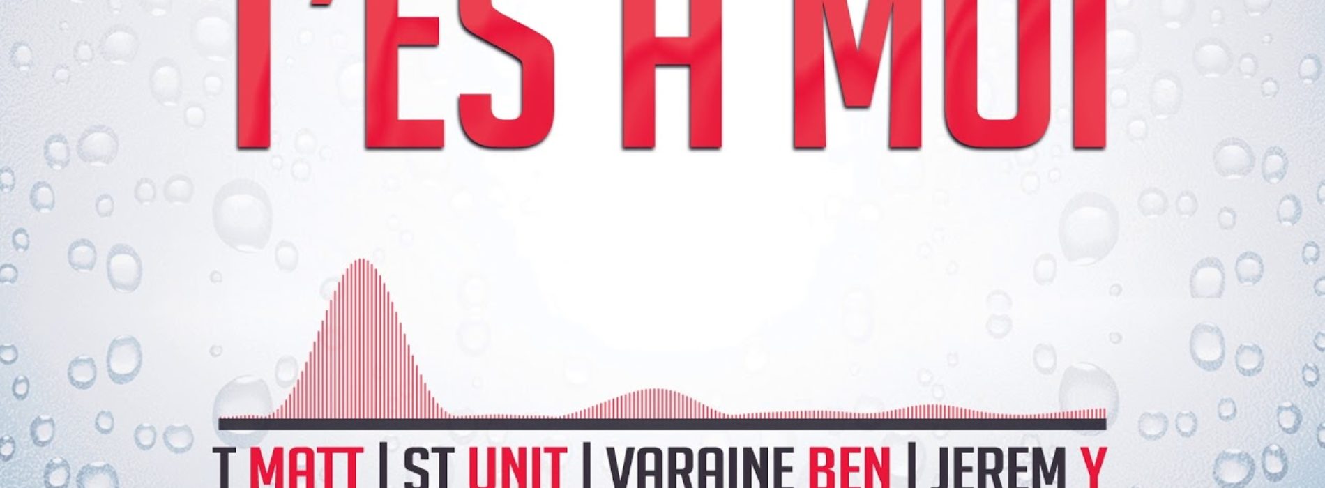 T Matt X St Unit X Varaine Ben X Jerem Y – T’es a moi (Run Hit) – Juillet 2020