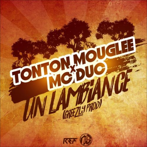 TONTON MOUGLEE x MC DUC – UN LAMBIANCE (GREEZLY PROD) – Août 2020