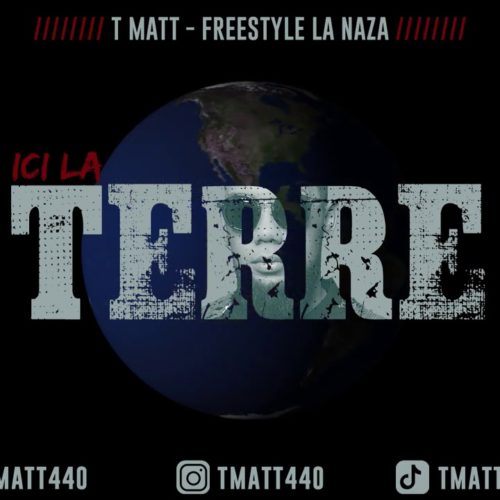 T MATT – TERRE (Freestyle la Naza) – Décembre 2020