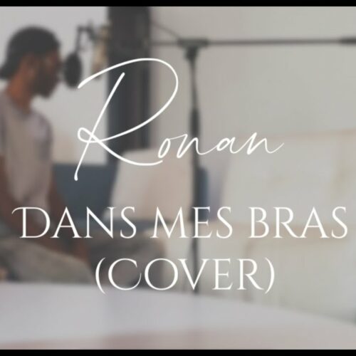 Ronan – Dans Mes Bras (Cover Kendji Girac ft. Dadju) – Janvier 2021