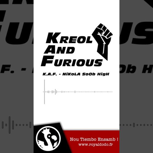 [Kreol An,d Furious] K.A.F – NiKoLA SoOb HigH – Février 2021