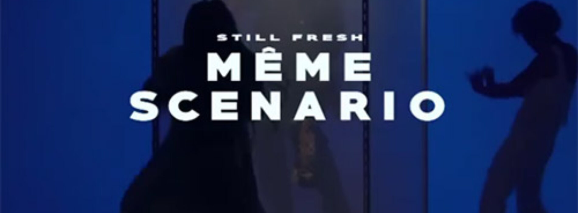 Still Fresh – MÊME SCÉNARIO (Amour noir) – Février 2021