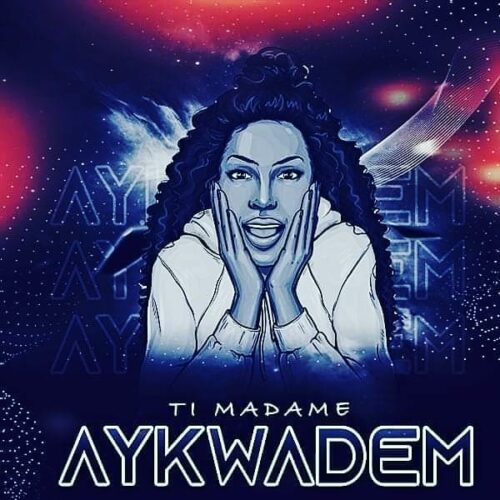 AYKWADEM – Ti Madame (Clip officiel) – Mars 2021