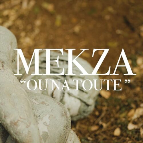 Mekza – Ou na toute (Clip officiel) – Avril 2021