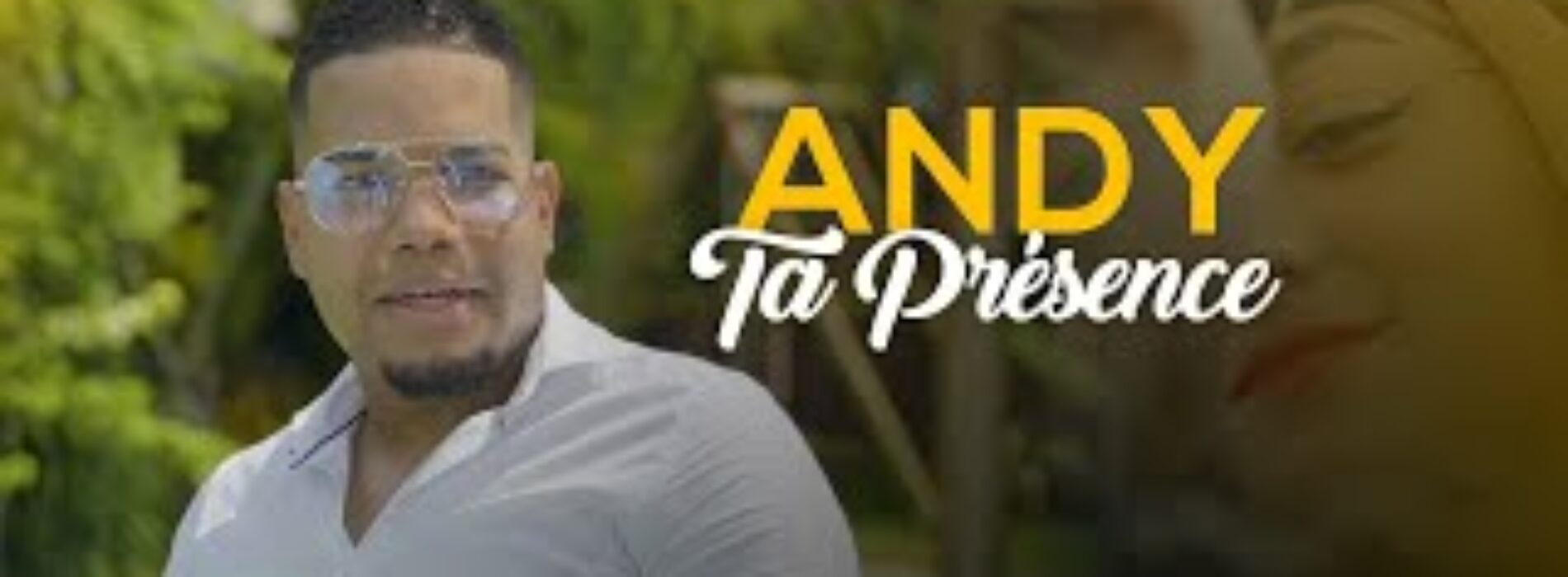 Andy – Ta présence (Clip Officiel) – Avril 2021