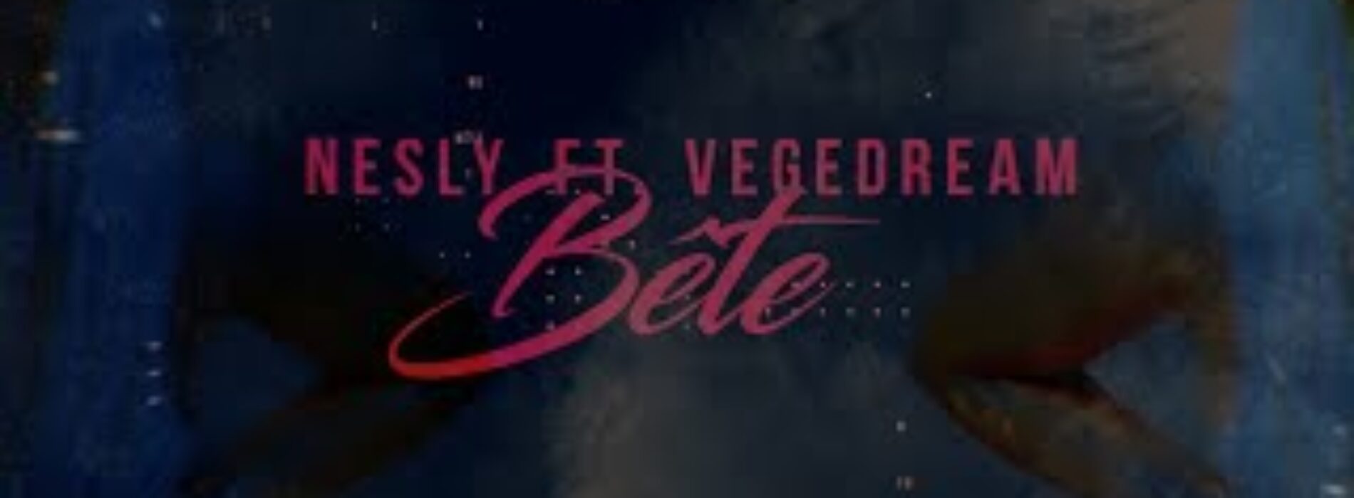 Nesly, Vegedream – B.E.T.E (Lyrics Video) – Avrol 2021