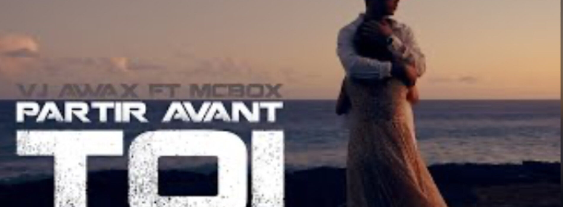 Vj Awax feat MC BOX – Partir avant toi (clip officiel) – Mai 2021