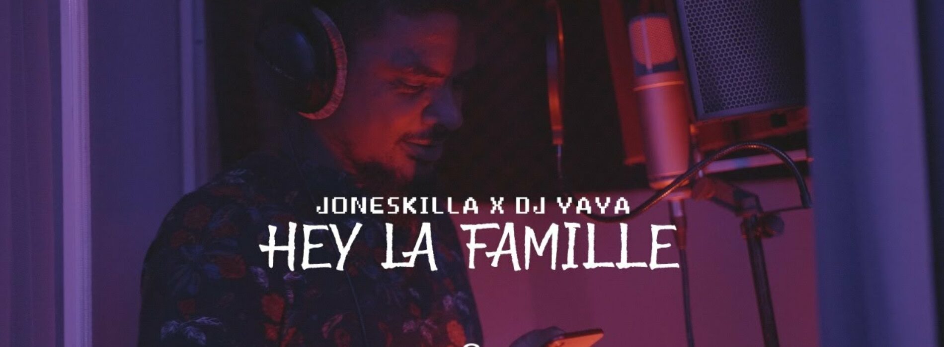 Joneskilla Feat Dj Yaya – Hey La Famille (Les Métisses) – Juin 2021