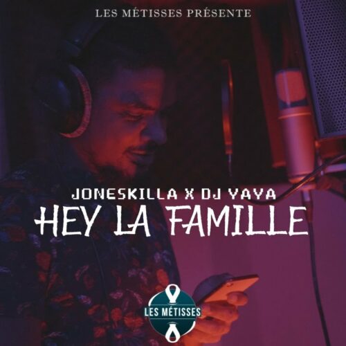 Joneskilla Feat Dj Yaya – Hey La Famille (Les Métisses) – Juin 2021