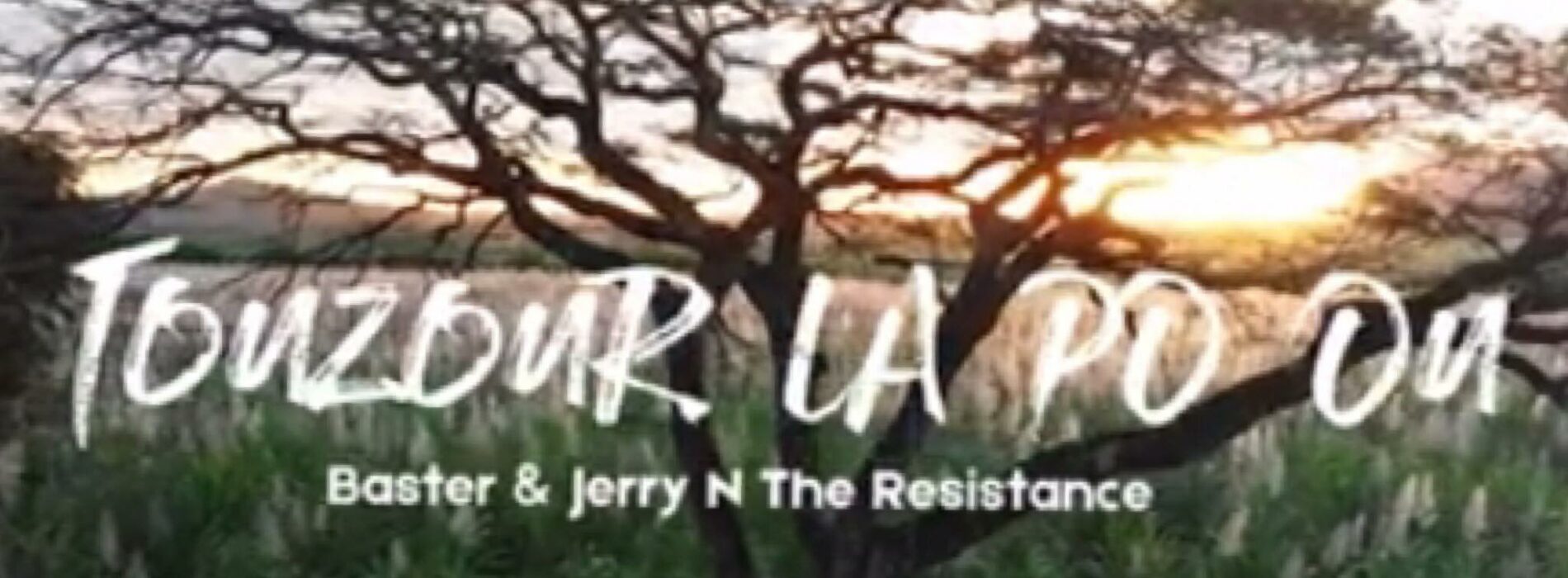 BASTER & JERRY N THE RESISTANCE – « Touzour la pou ou » – Juillet 2021🇷🇪🎶🎵🇲🇺