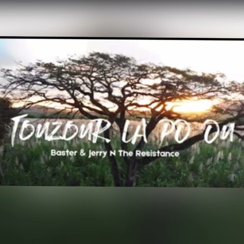 BASTER & JERRY N THE RESISTANCE – « Touzour la pou ou » – Juillet 2021🇷🇪🎶🎵🇲🇺