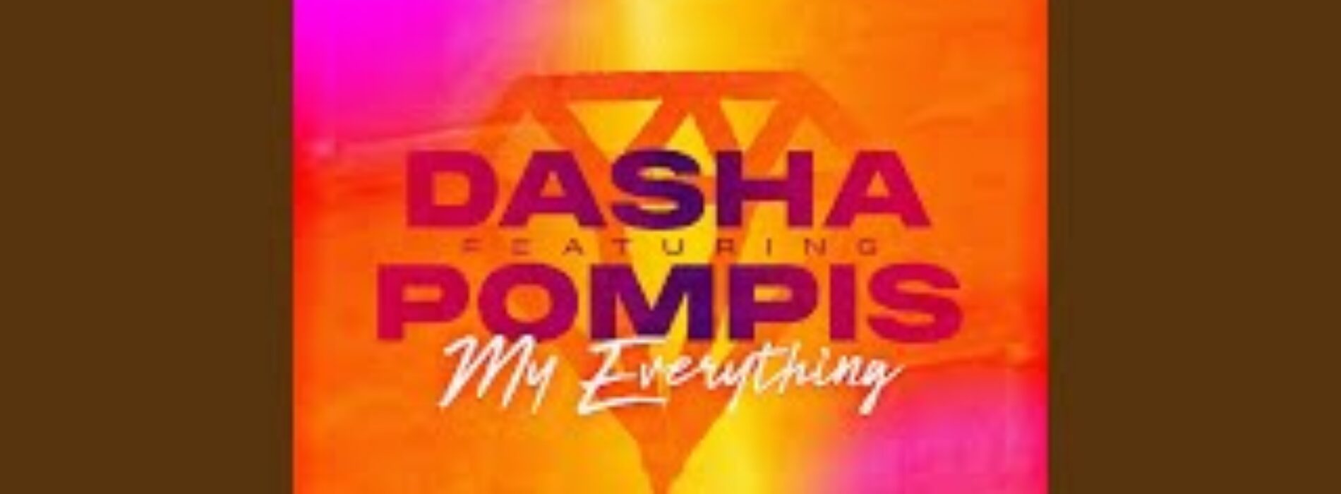 DASHA ft Pompis – My Everything (Clip Officiel) – Juillet 2021