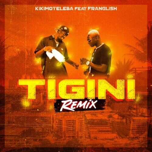 KikiMoteleba Ft Franglish – Tigini (Remix) – Septembre 2021✨🎊❤️