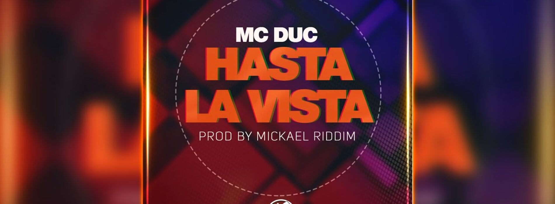 Mc Duc – Hasta La Vista (Mickael Riddim) Septembre 2021