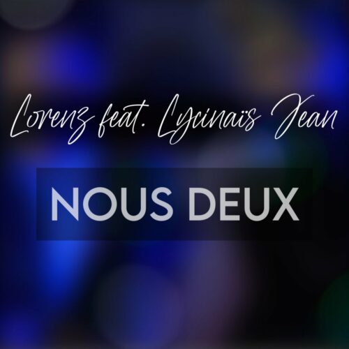 Lorenz x Lycinaïs Jean – Nous Deux (clip officiel) – Décembre 2021
