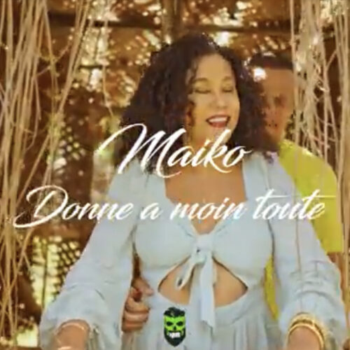 Maiko – « Donne a moin » (clip officiel) – Mai 2022