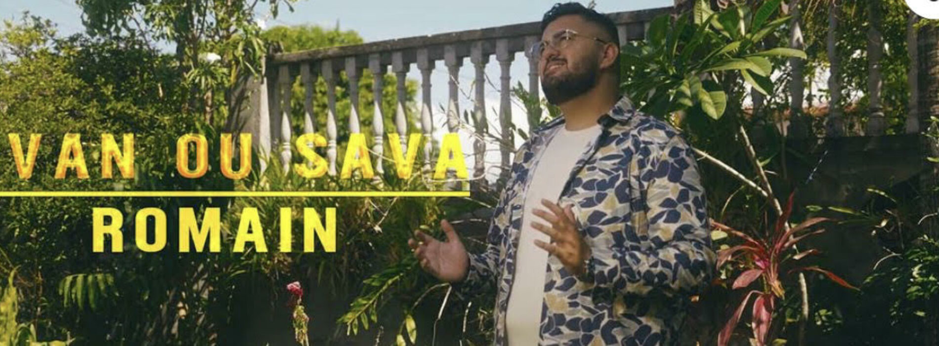 ROMAIN – « AVAN OU SAVA » (clip officiel) – Mars 2023