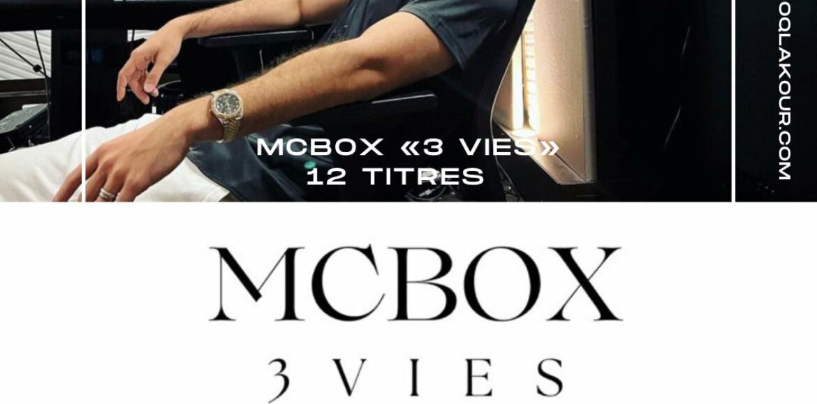 MC BOX nous dévoile 12 titres de son projet   «3 vies» – Mai 2023