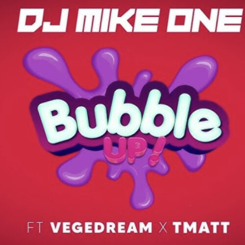 Mike One, @Vegedream, @tmatt440 – Bubble Up ! – Juin 2023